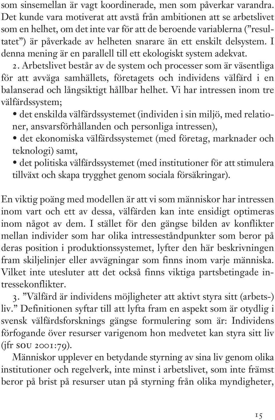 delsystem. I denna mening är en parallell till ett ekologiskt system adekvat. 2.