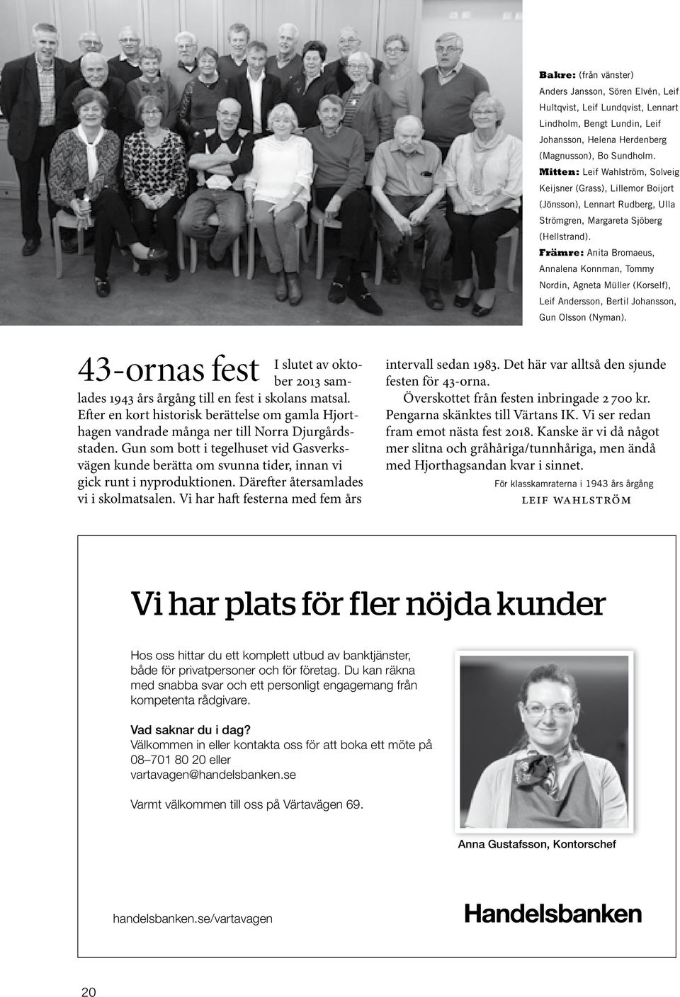 Främre: Anita Bromaeus, Annalena Konnman, Tommy Nordin, Agneta Müller (Korself), Leif Andersson, Bertil Johansson, Gun Olsson (Nyman).