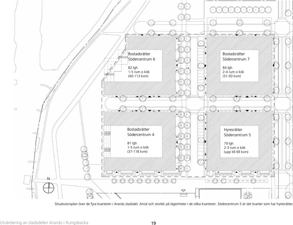 o kök (upp till 69 kvm) N Situatuionsplan över de fyra kvarteren i Aranäs stadsdel.