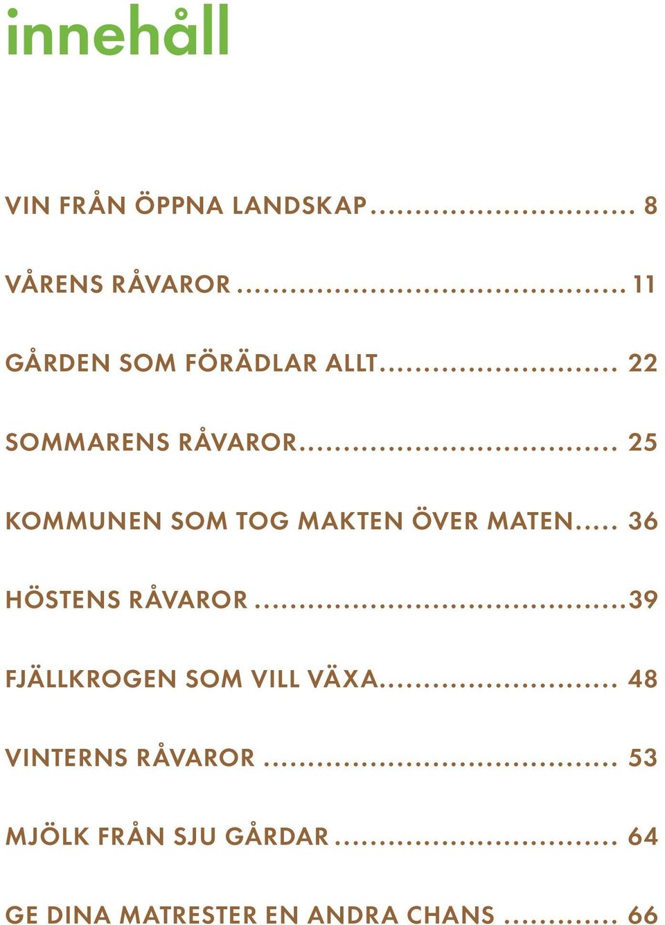 .. 25 kommunen som tog makten över maten... 36 höstens råvaror.