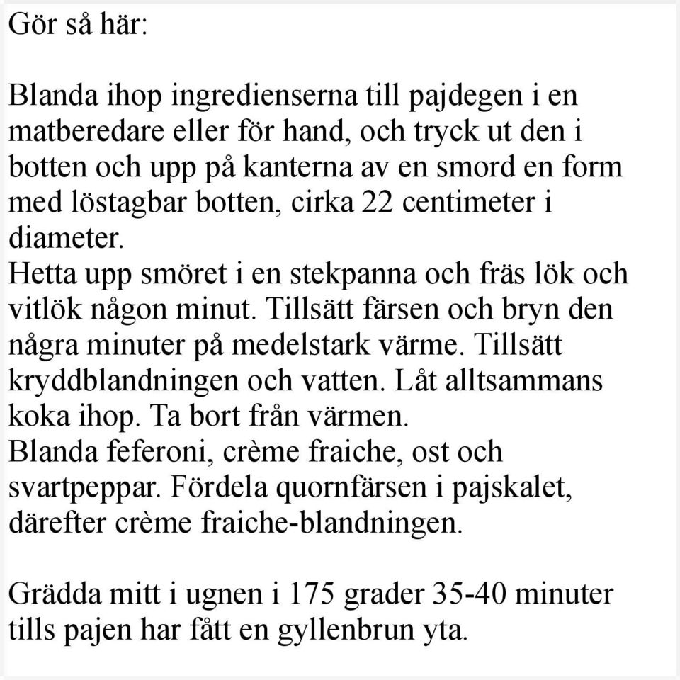 Tillsätt färsen och bryn den några minuter på medelstark värme. Tillsätt kryddblandningen och vatten. Låt alltsammans koka ihop. Ta bort från värmen.