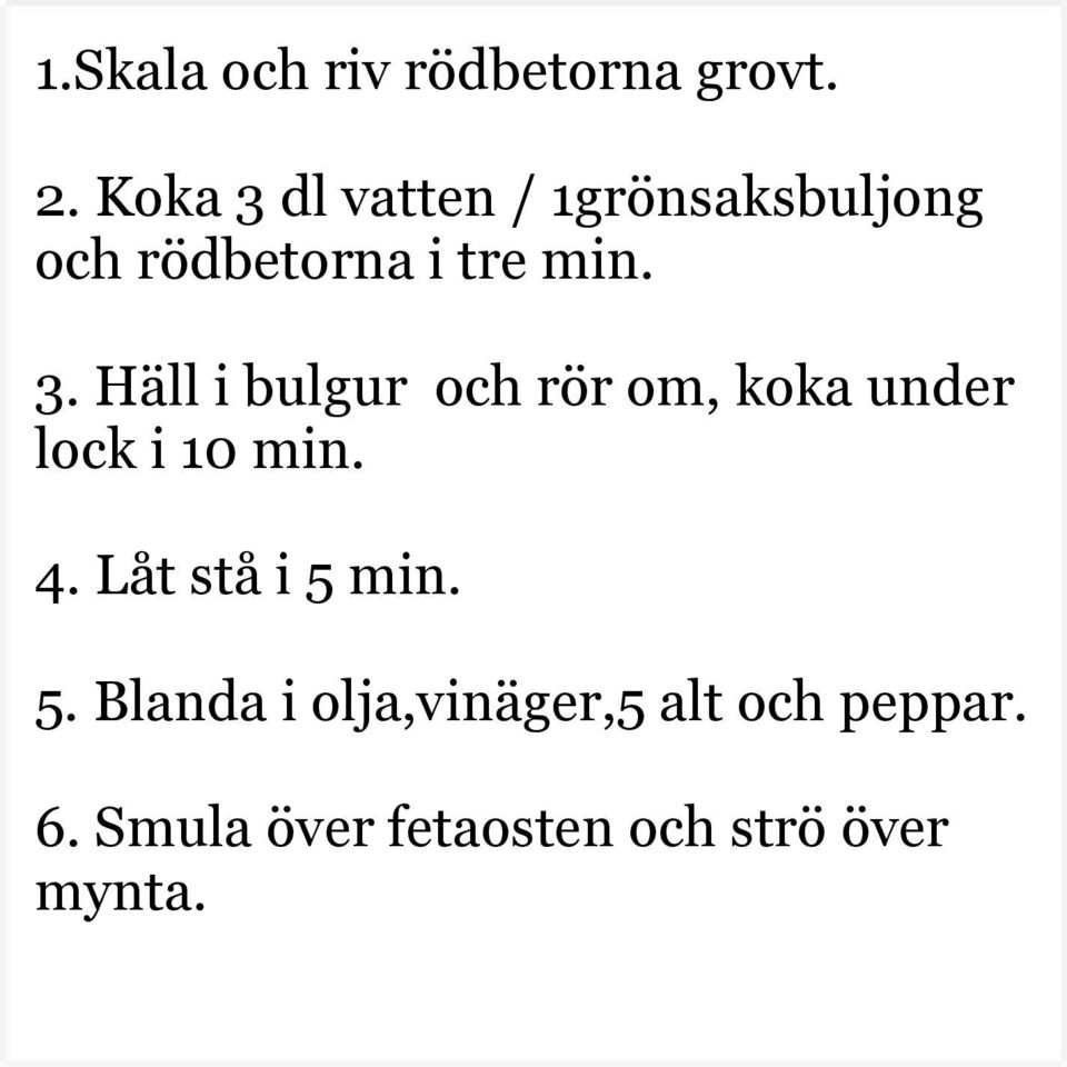 4. Låt stå i 5 min. 5. Blanda i olja,vinäger,5 alt och peppar. 6.