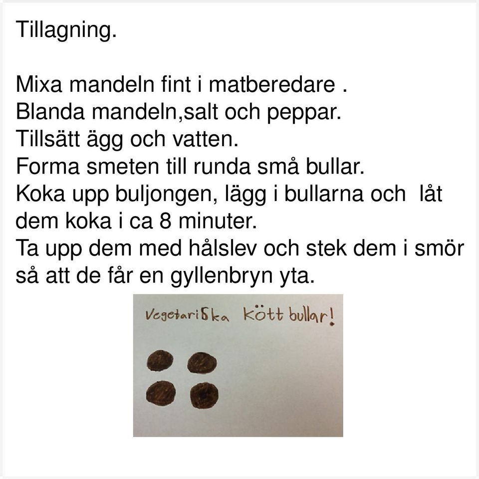 Forma smeten till runda små bullar.