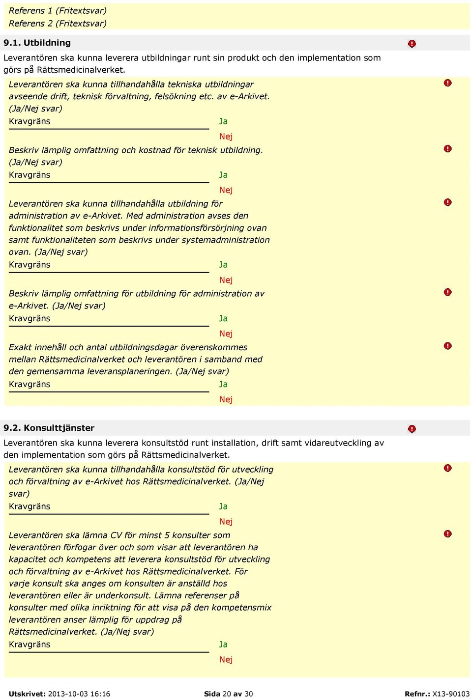 (/ svar) Leverantören ska kunna tillhandahålla utbildning för administration av e-arkivet.