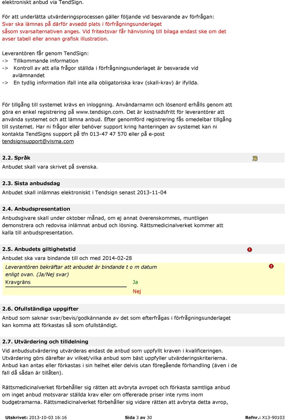 Vid fritextsvar får hänvisning till bilaga endast ske om det avser tabell eller annan grafisk illustration.