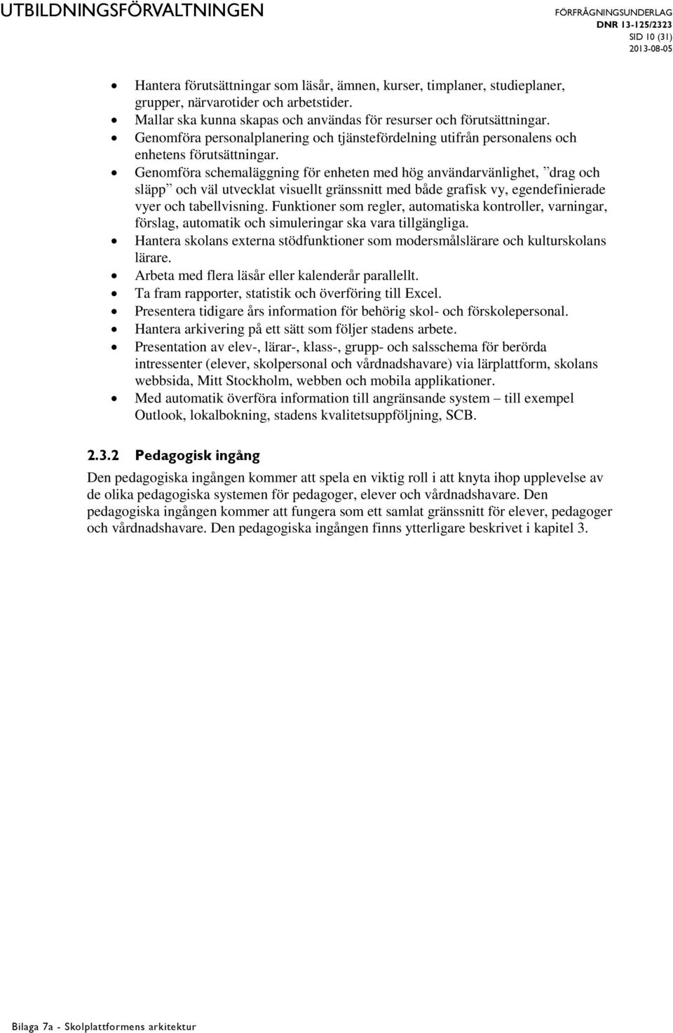 Genomföra schemaläggning för enheten med hög användarvänlighet, drag och släpp och väl utvecklat visuellt gränssnitt med både grafisk vy, egendefinierade vyer och tabellvisning.