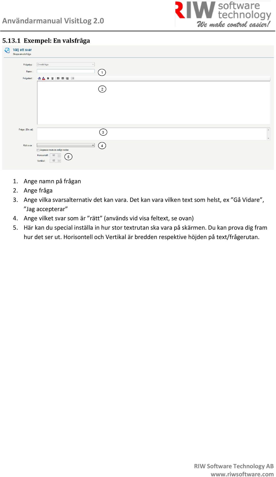 Det kan vara vilken text som helst, ex Gå Vidare, Jag accepterar 4.