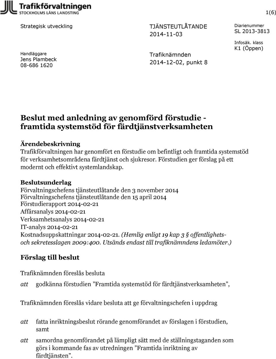 Förstudien ger förslag på ett modernt och effektivt systemlandskap.