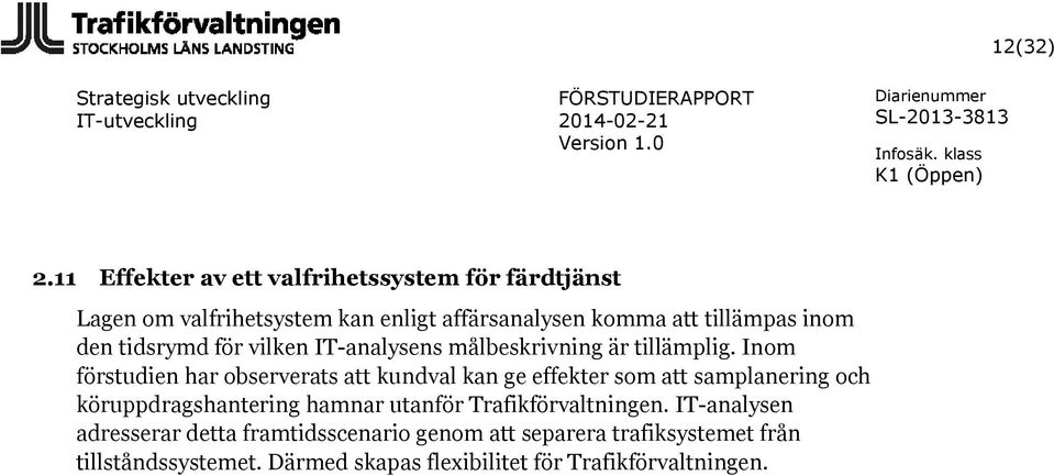 inom den tidsrymd för vilken IT-analysens målbeskrivning är tillämplig.