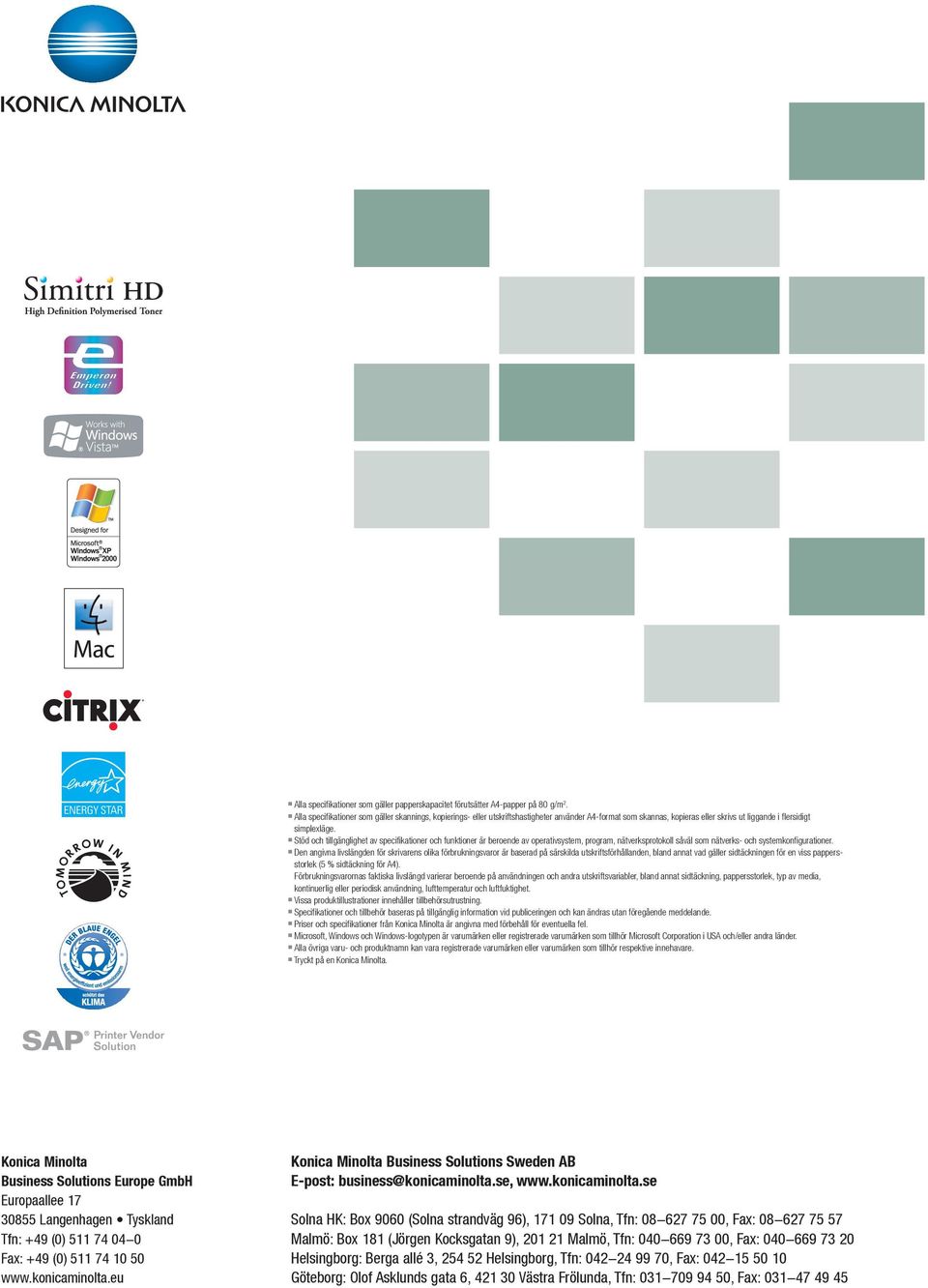 n Stöd och tillgänglighet av specifikationer och funktioner är beroende av operativsystem, program, nätverksprotokoll såväl som nätverks- och systemkonfigurationer.