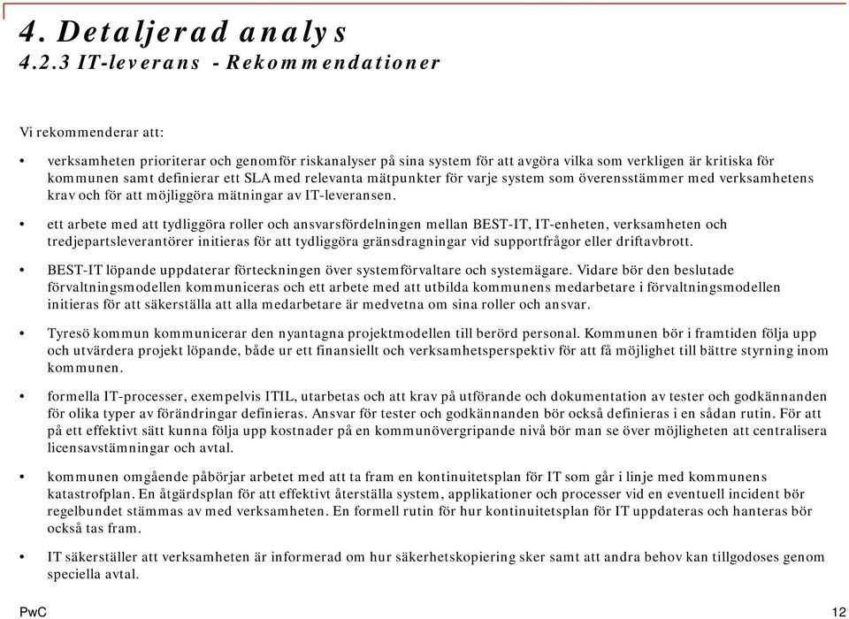 ett arbete med att tydliggöra roller och ansvarsfördelningen mellan BEST-IT, IT-enheten, verksamheten och tredjepartsleverantörer initieras för att tydliggöra gränsdragningar vid supportfrågor eller