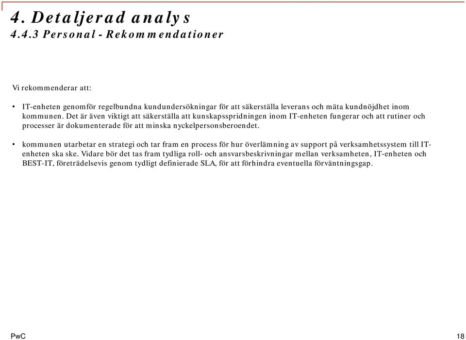 kommunen utarbetar en strategi och tar fram en process för hur överlämning av support på verksamhetssystem till ITenheten ska ske.