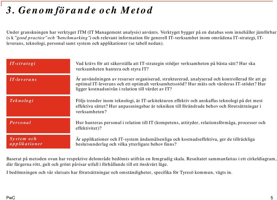 personal samt system och applikationer (se tabell nedan).