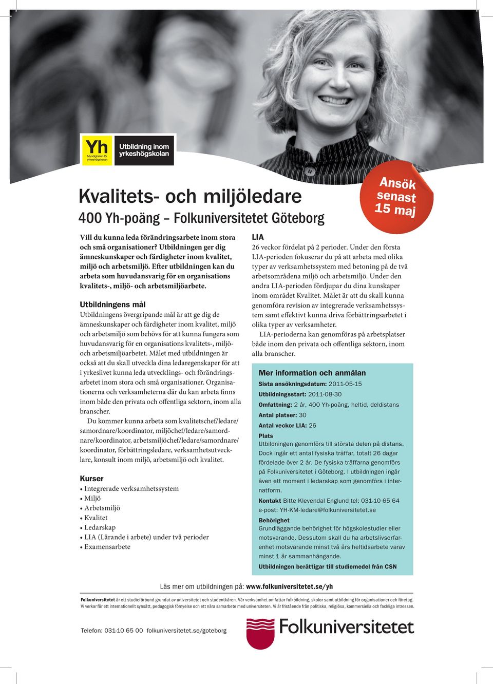 Efter utbildningen kan du arbeta som huvudansvarig för en organisations kvalitets-, miljö- och arbetsmiljöarbete.