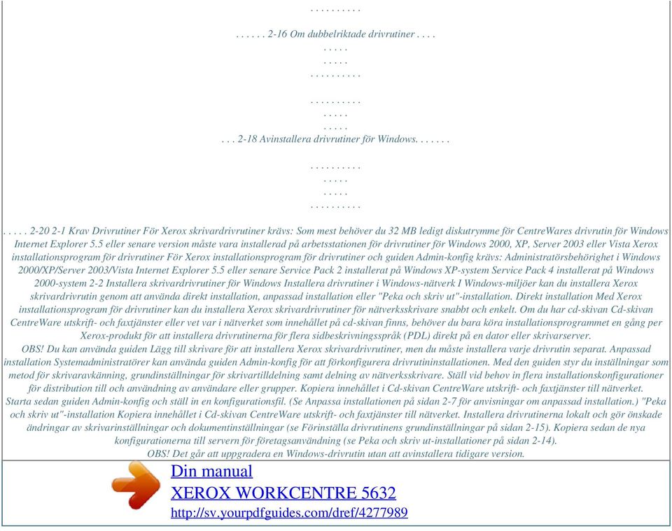 5 eller senare version måste vara installerad på arbetsstationen för drivrutiner för Windows 2000, XP, Server 2003 eller Vista Xerox installationsprogram för drivrutiner För Xerox