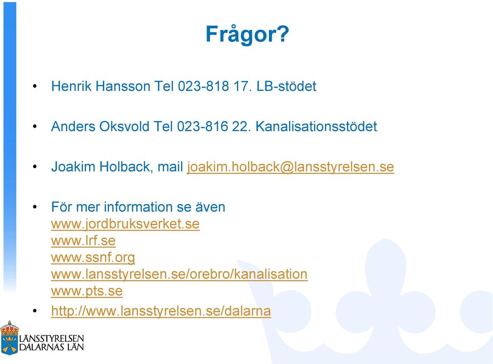 se För mer information se även www.jordbruksverket.se www.lrf.se www.ssnf.