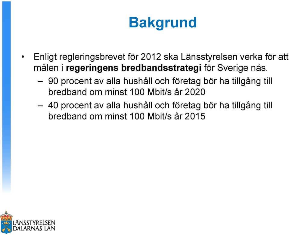 90 procent av alla hushåll och företag bör ha tillgång till bredband om minst