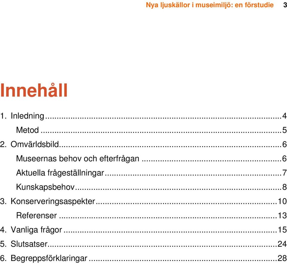 ..6 Aktuella frågeställningar...7 Kunskapsbehov...8 3.