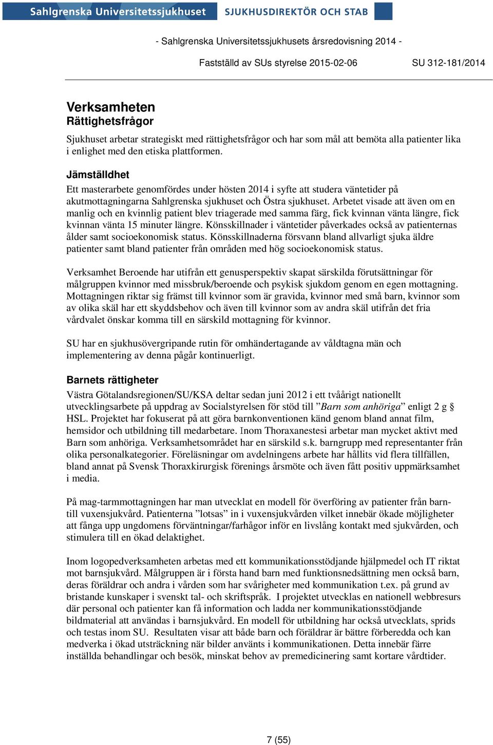 Arbetet visade att även om en manlig och en kvinnlig patient blev triagerade med samma färg, fick kvinnan vänta längre, fick kvinnan vänta 15 minuter längre.