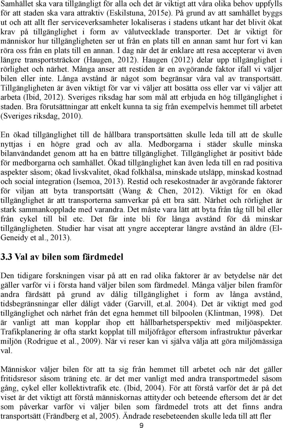 Det är viktigt för människor hur tillgängligheten ser ut från en plats till en annan samt hur fort vi kan röra oss från en plats till en annan.