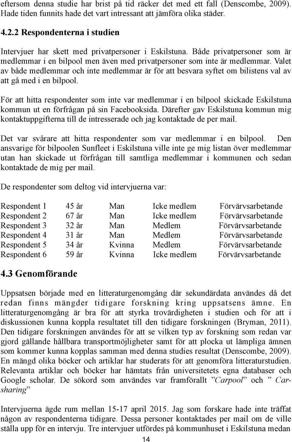 Valet av både medlemmar och inte medlemmar är för att besvara syftet om bilistens val av att gå med i en bilpool.