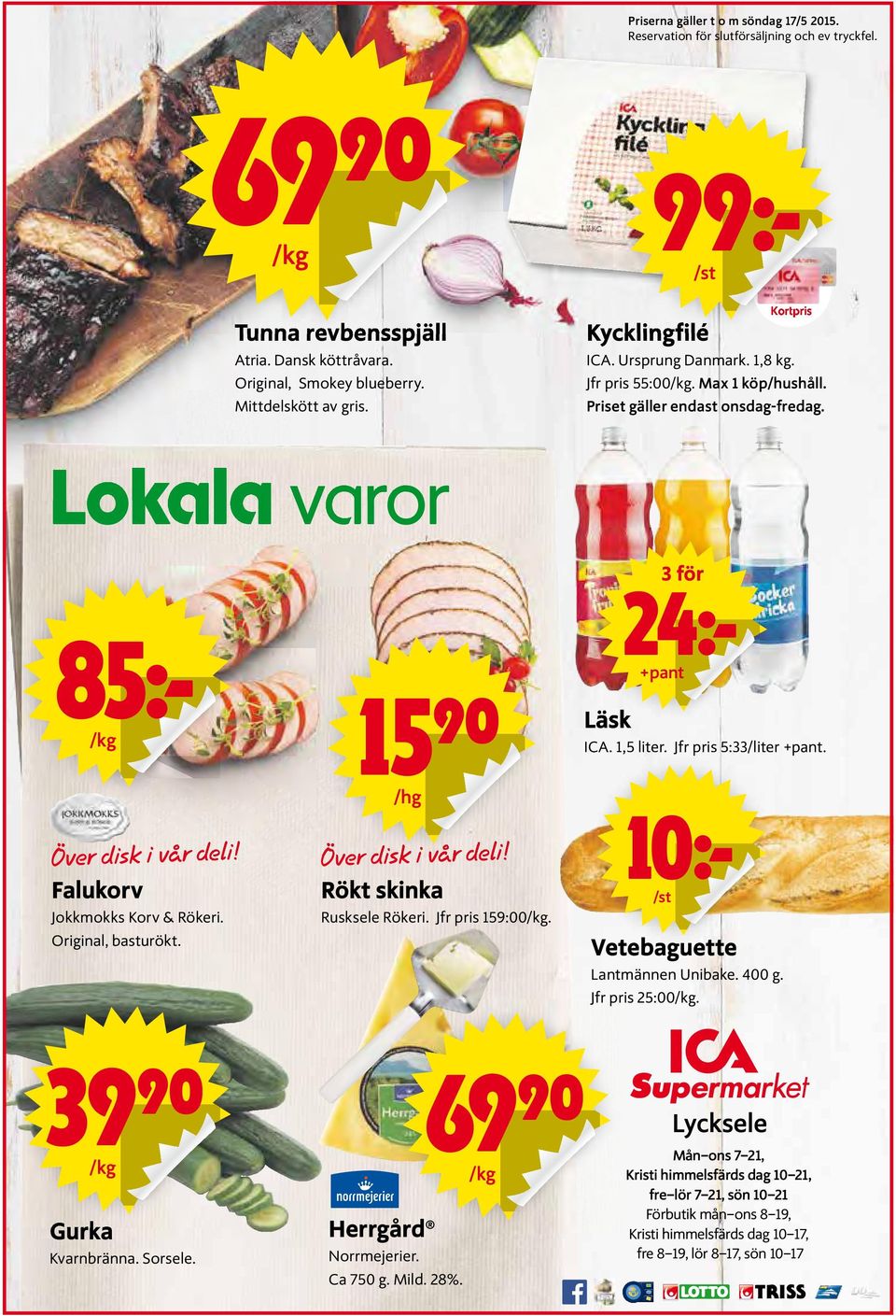 Falukorv Jokkmokks Korv & Rökeri. Original, basturökt. 15 90 /hg Ö ver dis k i vå r de l i! Rökt skinka Rusksele Rökeri. Jfr pris 159:00/kg. Läsk 3 för 24k +pant ICA. 1,5 liter.