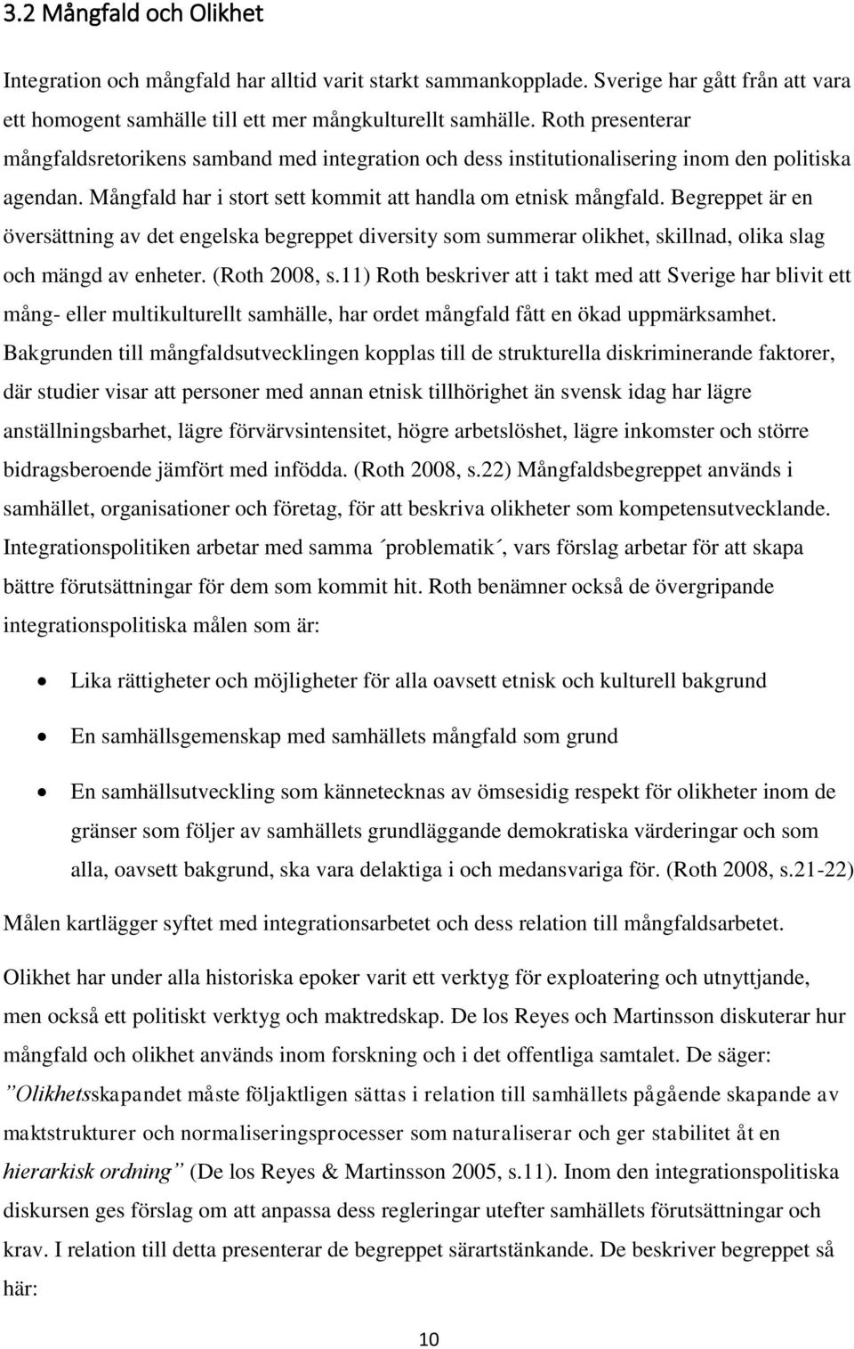 Begreppet är en översättning av det engelska begreppet diversity som summerar olikhet, skillnad, olika slag och mängd av enheter. (Roth 2008, s.