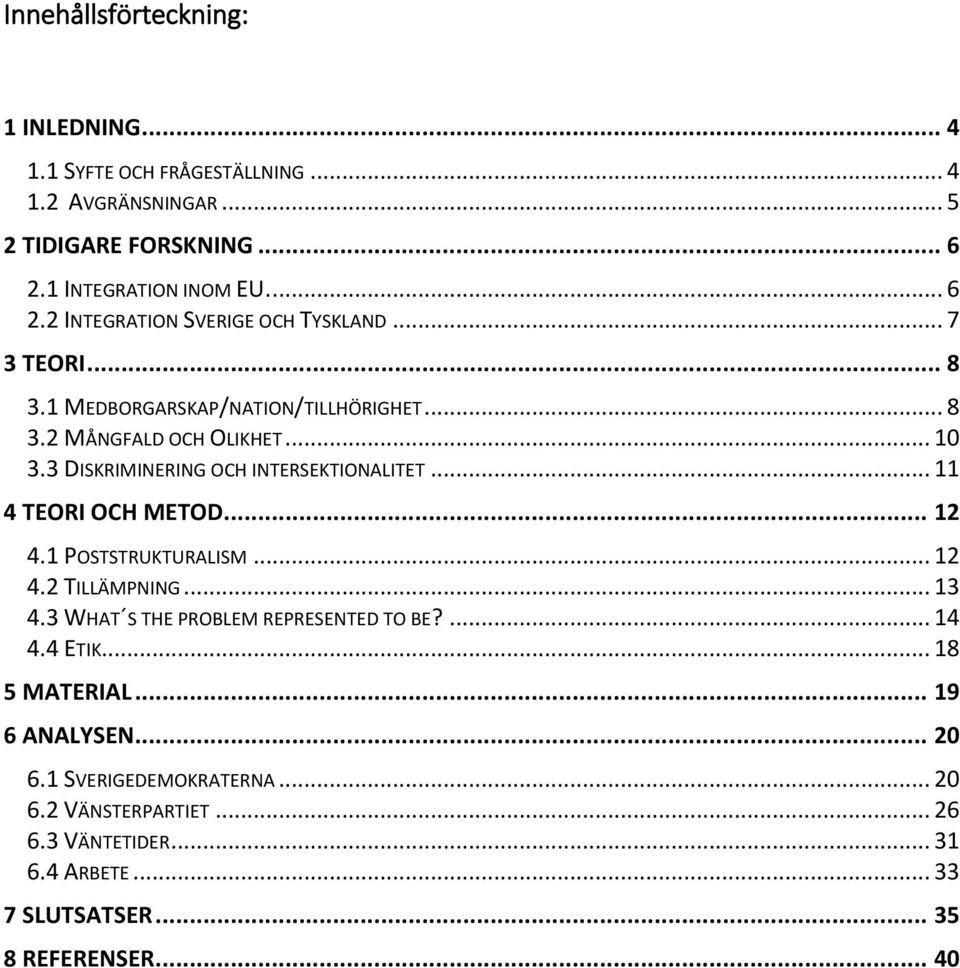 3 DISKRIMINERING OCH INTERSEKTIONALITET... 11 4 TEORI OCH METOD... 12 4.1 POSTSTRUKTURALISM... 12 4.2 TILLÄMPNING... 13 4.