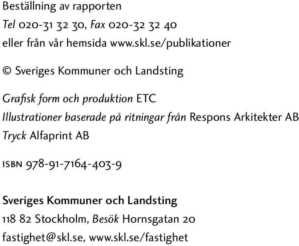 baserade på ritningar från Respons Arkitekter AB Tryck Alfaprint AB ISBN 978-91-7164-403-9