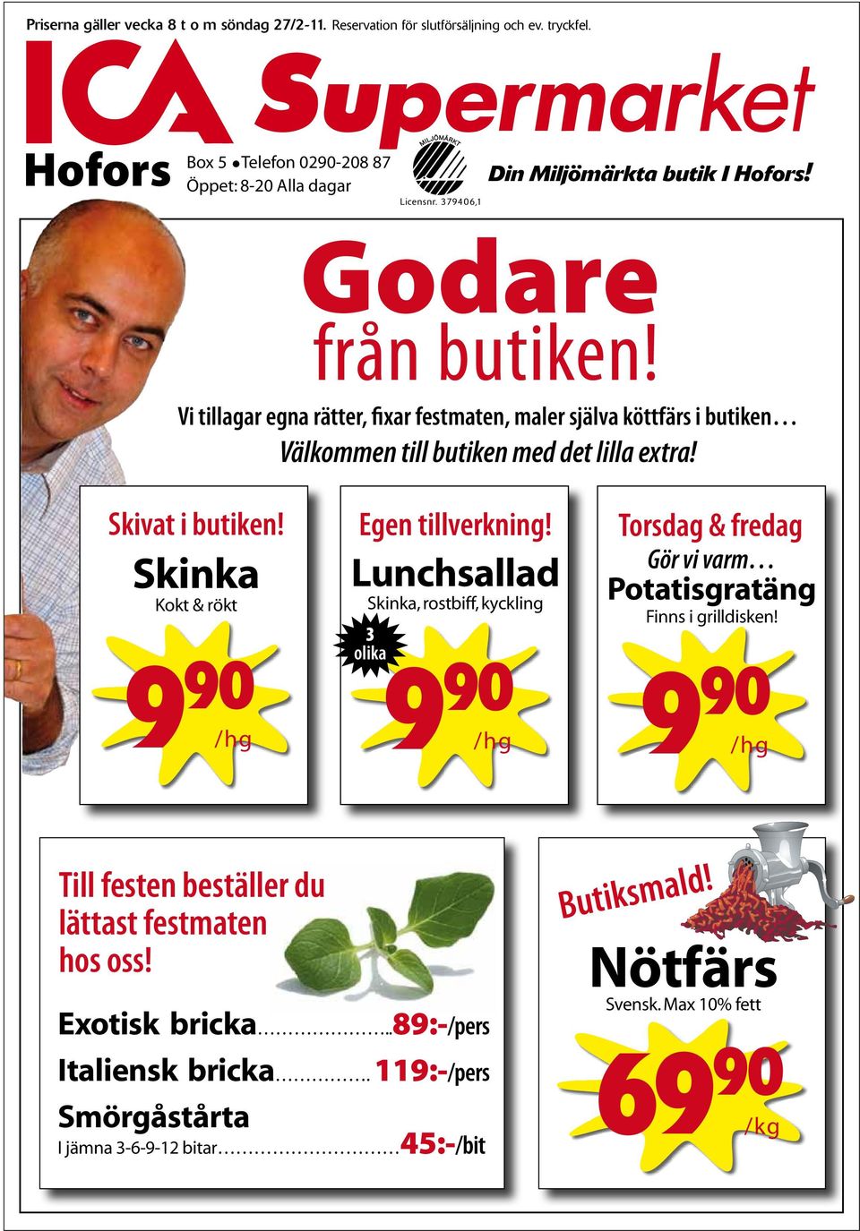 Vi tillagar egna rätter, fixar fematen, maler själva köttfärs i butiken Välkommen till butiken med det lilla extra! Skivat i butiken! Egen tillverkning!