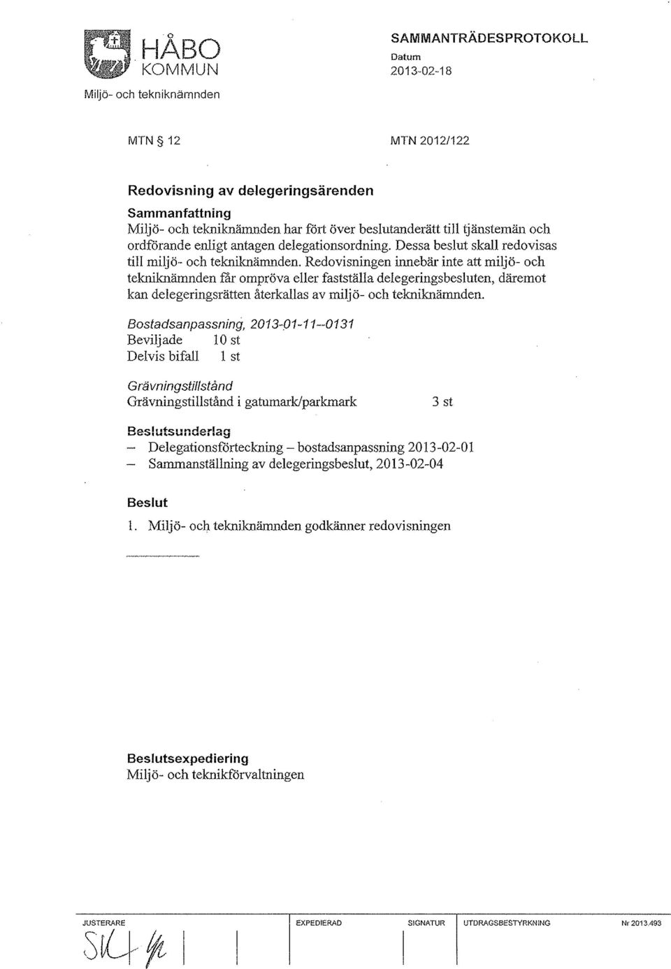 Redovisningen innebär inte att miljö- och tekniknämnden får ompröva eller fastställa delegerings besluten, däremot kan delegeringsrätten återkallas av miljö- och tekniknämnden.