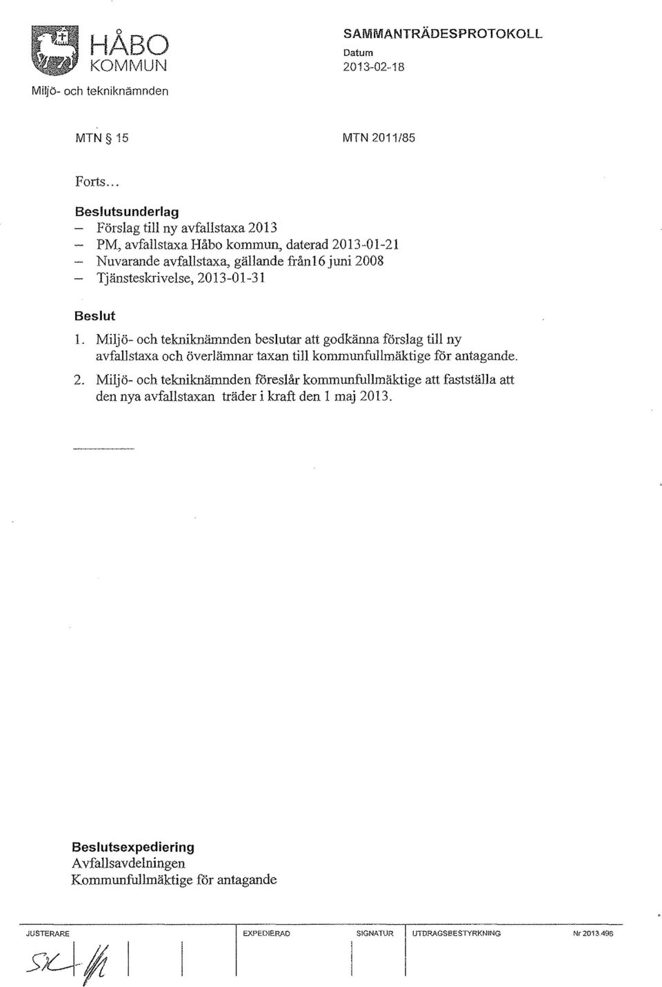 2013-0 1-31 Beslut l. Miljö- och tekniknänmden beslutar att godkänna förslag till ny avfallstaxa och överlämnar taxan till konununfullmäktige för antagande. 2.