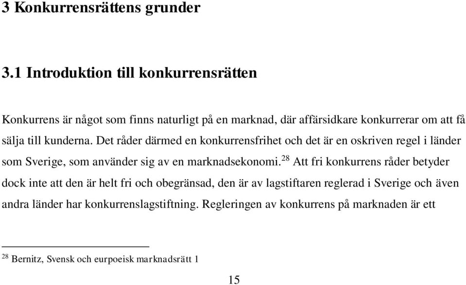 kunderna. Det råder därmed en konkurrensfrihet och det är en oskriven regel i länder som Sverige, som använder sig av en marknadsekonomi.