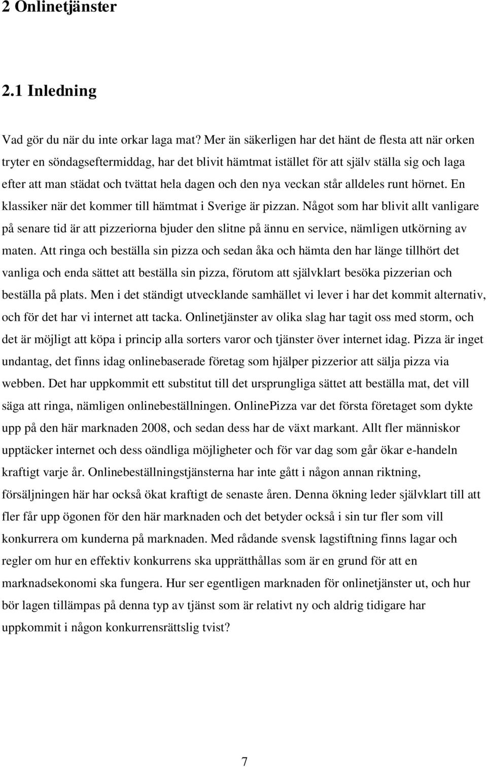 den nya veckan står alldeles runt hörnet. En klassiker när det kommer till hämtmat i Sverige är pizzan.