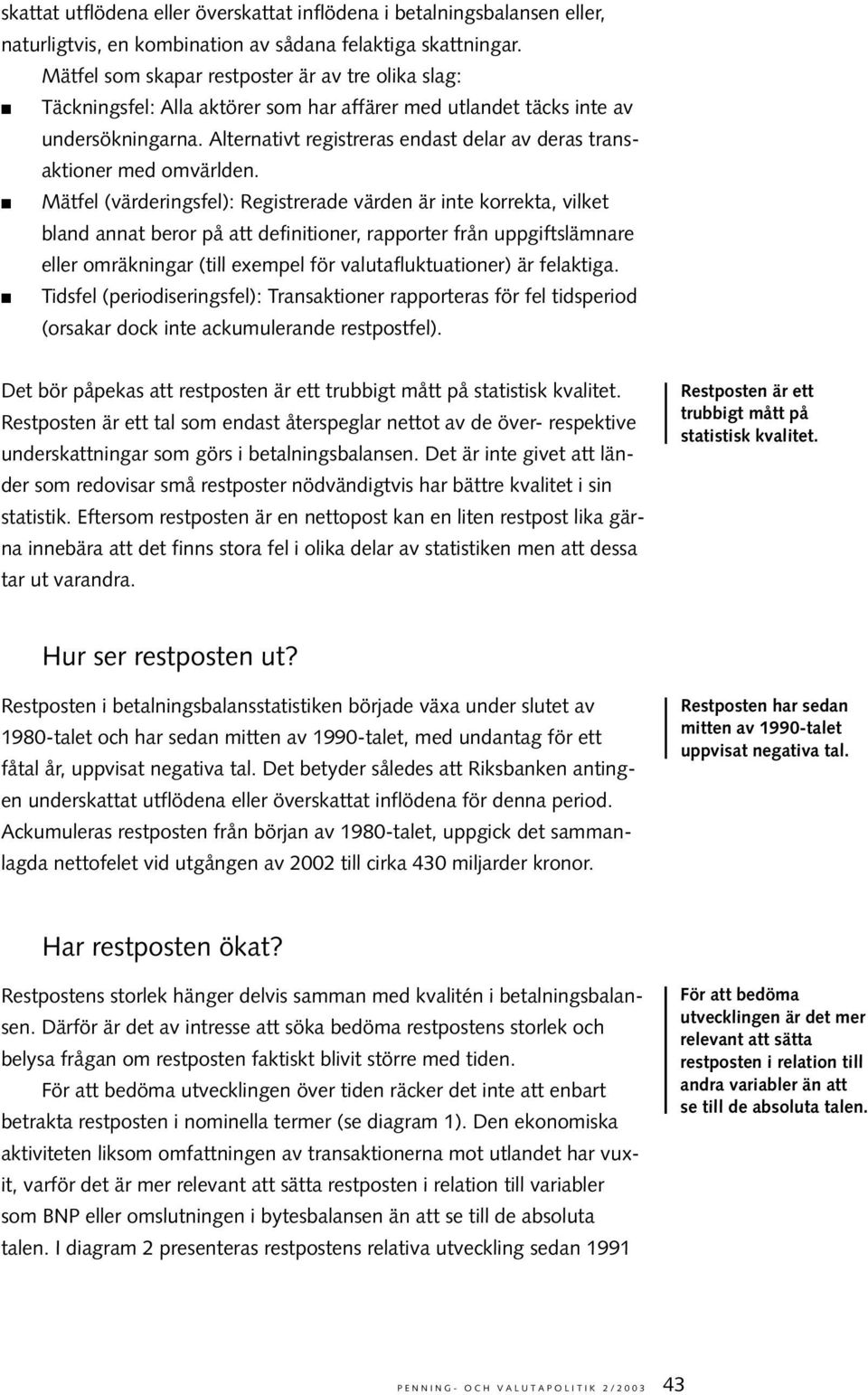 Alternativt registreras endast delar av deras transaktioner med omvärlden.