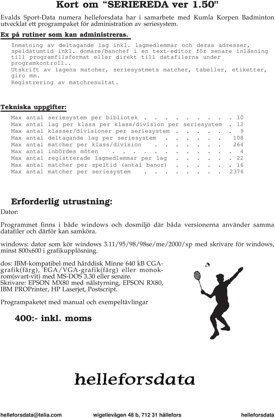 domare/banchef i en text-editor för senare inläsning till programfilsformat eller direkt till datafilerna under programkontroll.