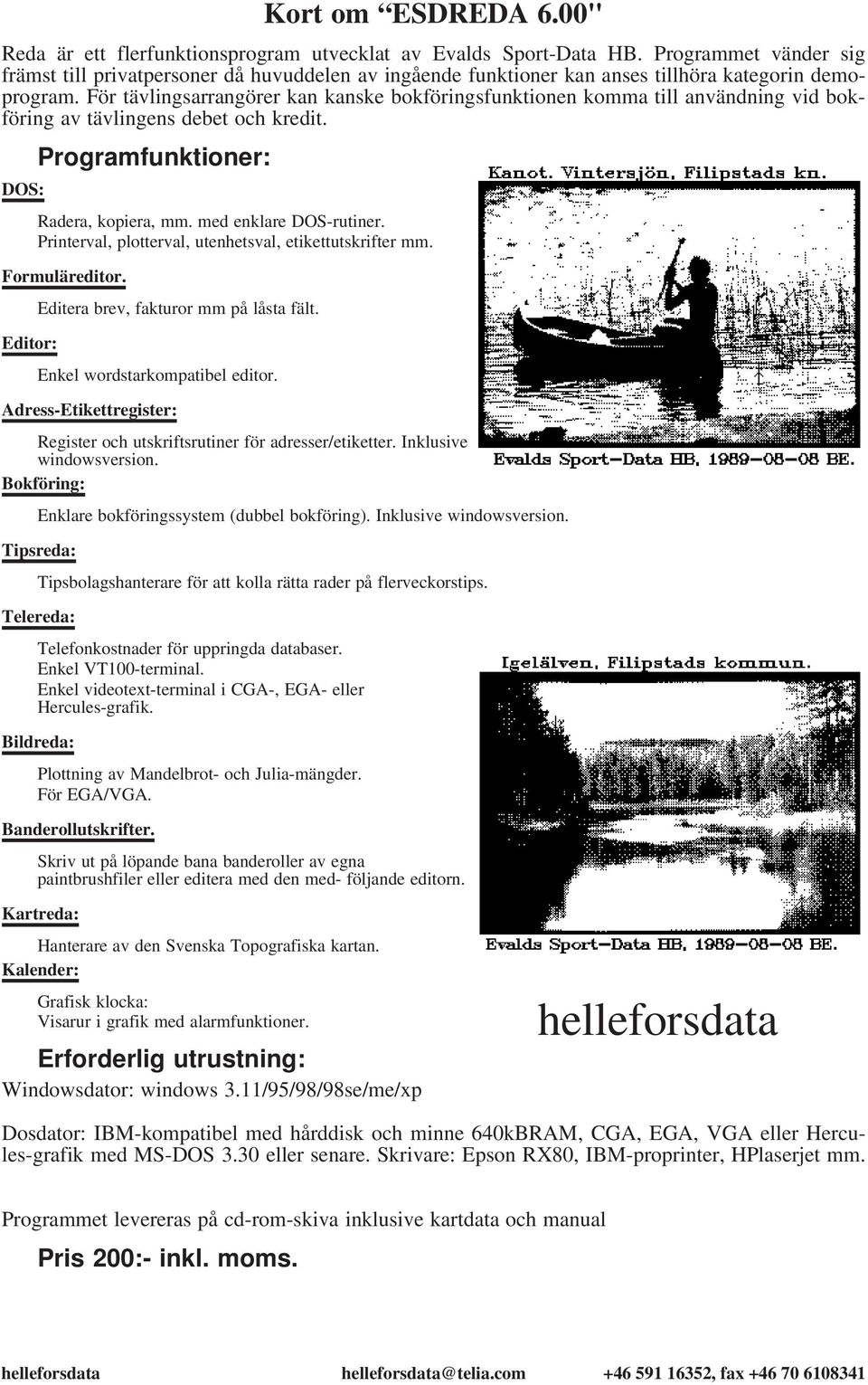 För tävlingsarrangörer kan kanske bokföringsfunktionen komma till användning vid bokföring av tävlingens debet och kredit. Programfunktioner: DOS: Radera, kopiera, mm. med enklare DOS-rutiner.