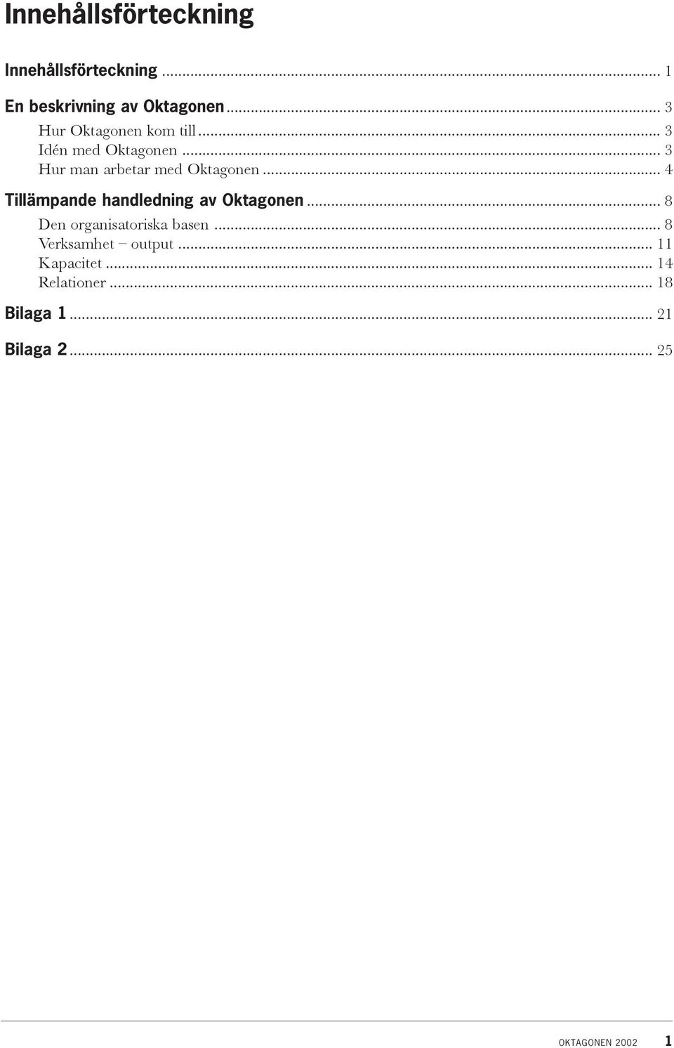 ..4 Tillämpande handledning av Oktagonen... 8 Den organisatoriska basen.