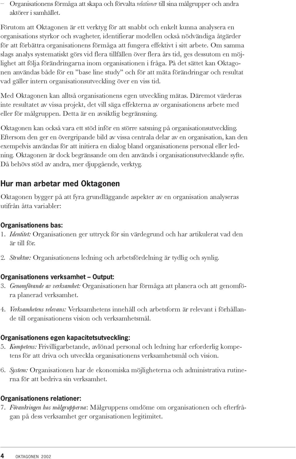 organisationens förmåga att fungera effektivt i sitt arbete.