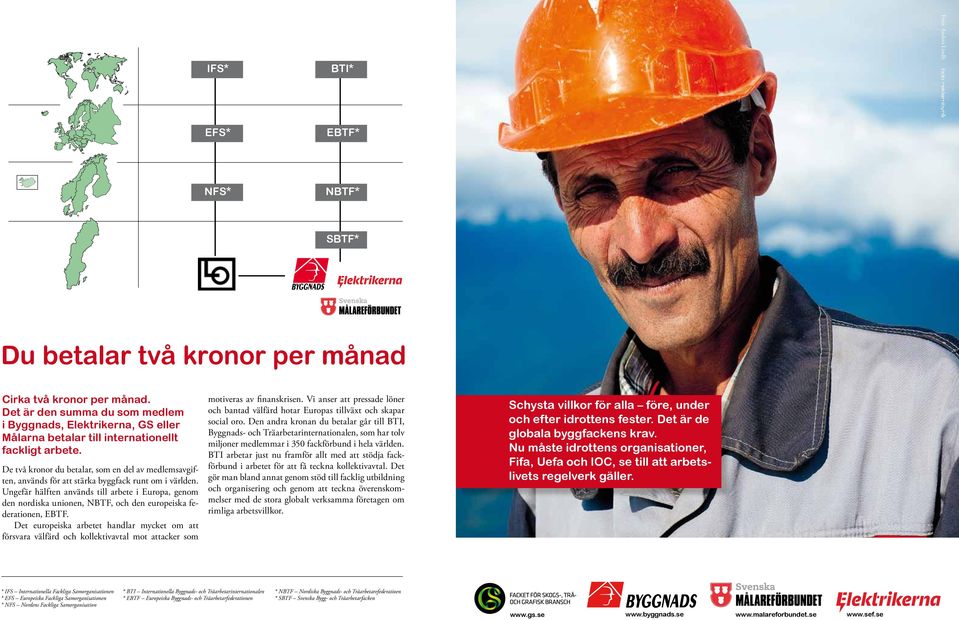 De två kronor du betalar, som en del av medlemsavgiften, används för att stärka byggfack runt om i världen.
