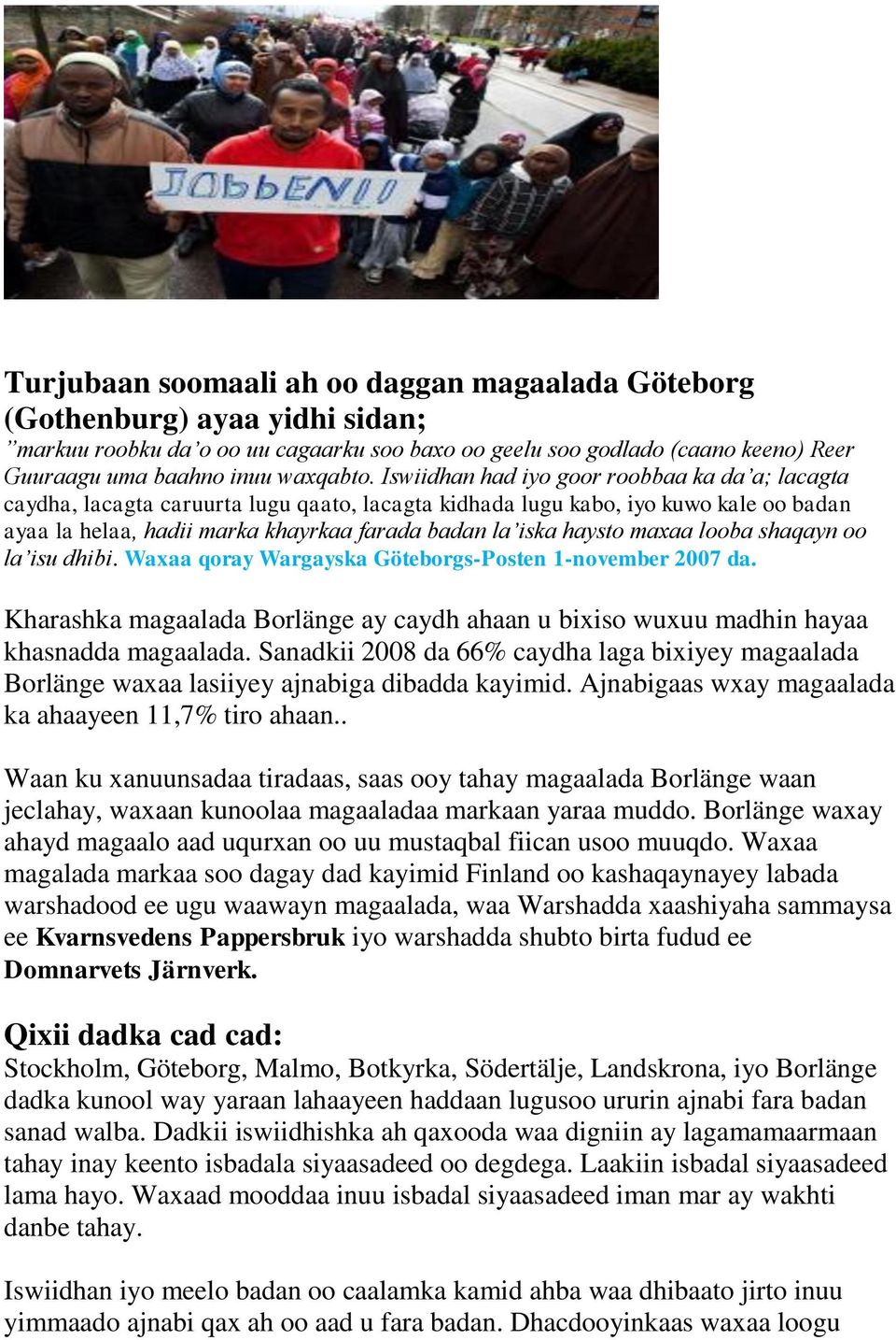 maxaa looba shaqayn oo la isu dhibi. Waxaa qoray Wargayska Göteborgs-Posten 1-november 2007 da. Kharashka magaalada Borlänge ay caydh ahaan u bixiso wuxuu madhin hayaa khasnadda magaalada.