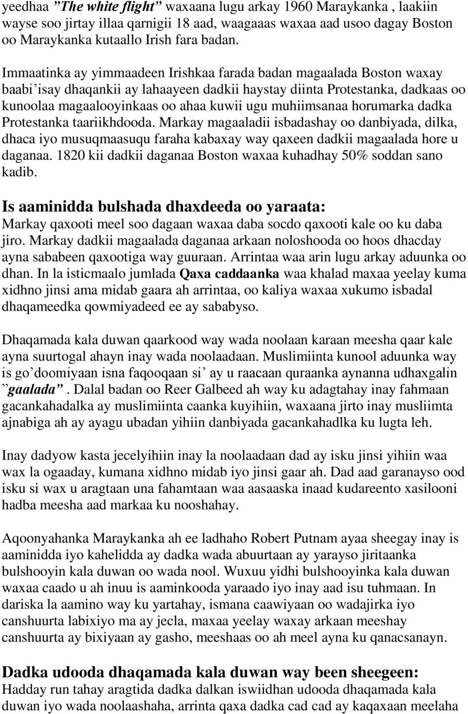muhiimsanaa horumarka dadka Protestanka taariikhdooda. Markay magaaladii isbadashay oo danbiyada, dilka, dhaca iyo musuqmaasuqu faraha kabaxay way qaxeen dadkii magaalada hore u daganaa.