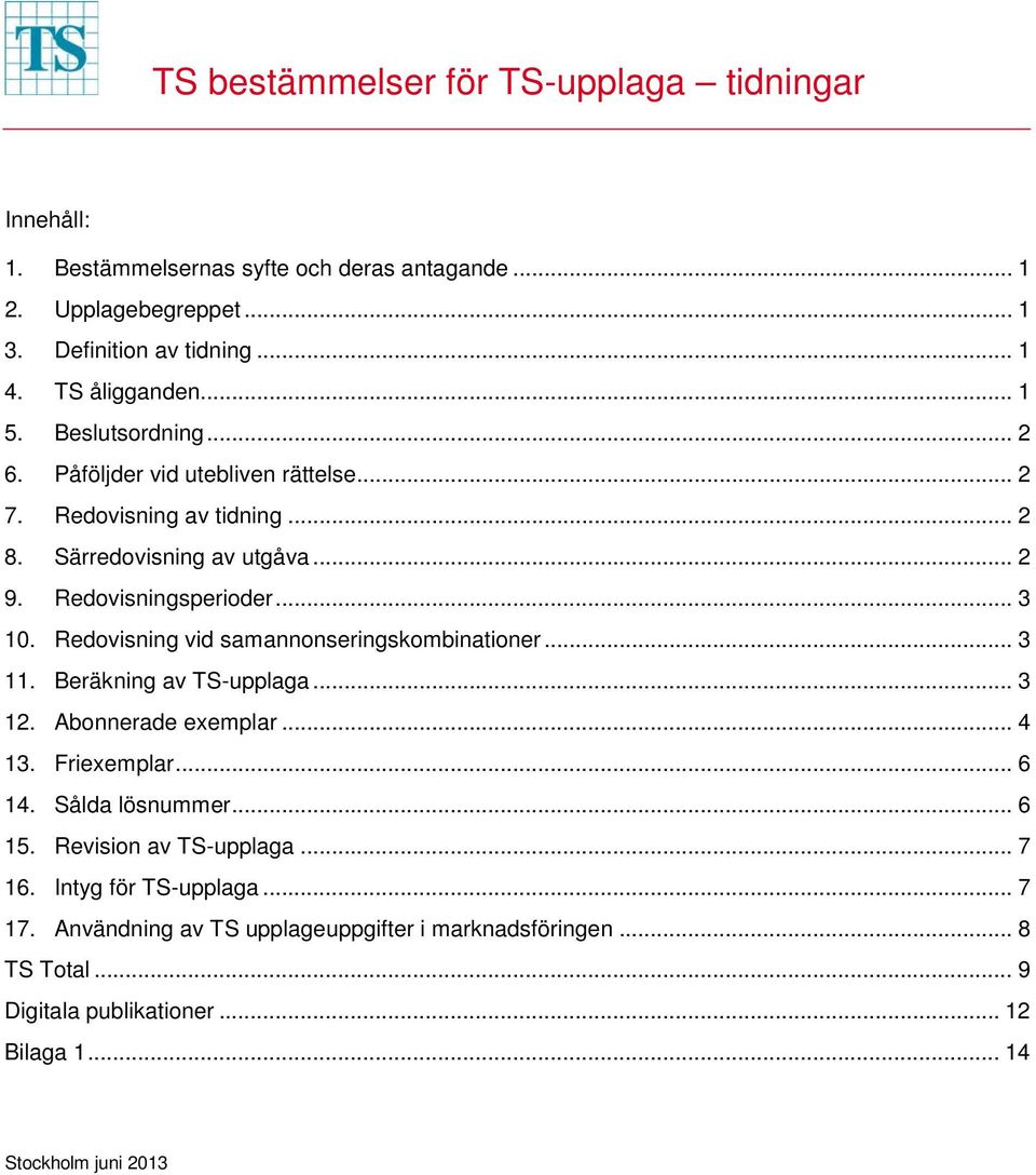 Redovisning vid samannonseringskombinationer... 3 11. Beräkning av TS-upplaga... 3 12. Abonnerade exemplar... 4 13. Friexemplar... 6 14. Sålda lösnummer... 6 15.