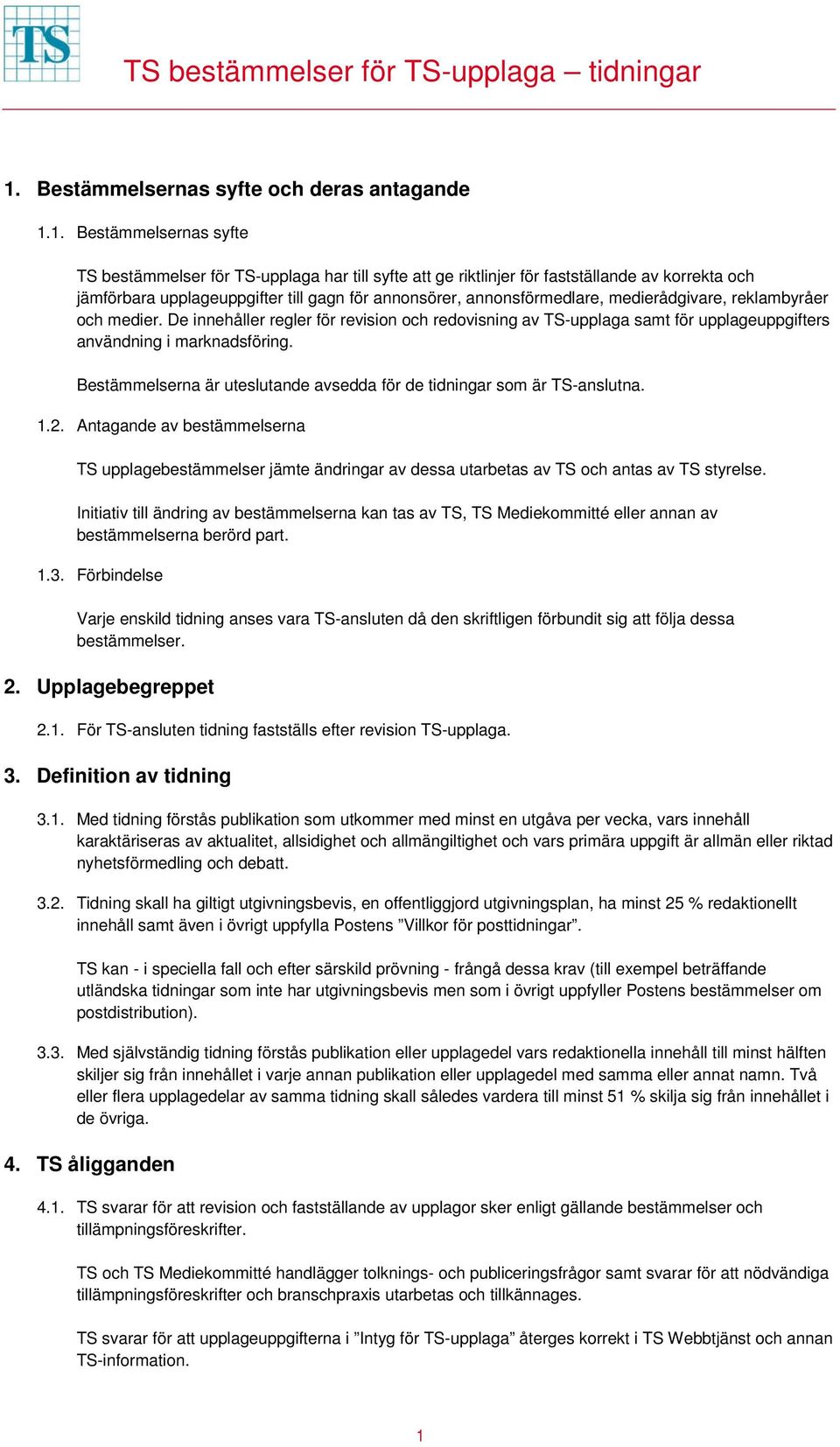 De innehåller regler för revision och redovisning av TS-upplaga samt för upplageuppgifters användning i marknadsföring. Bestämmelserna är uteslutande avsedda för de tidningar som är TS-anslutna. 1.2.