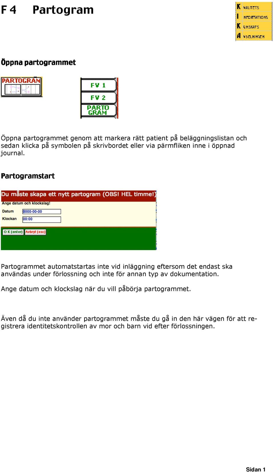 start met automatstartas inte vid inläggning eftersom det endast ska användas under förlossning och inte för annan typ av