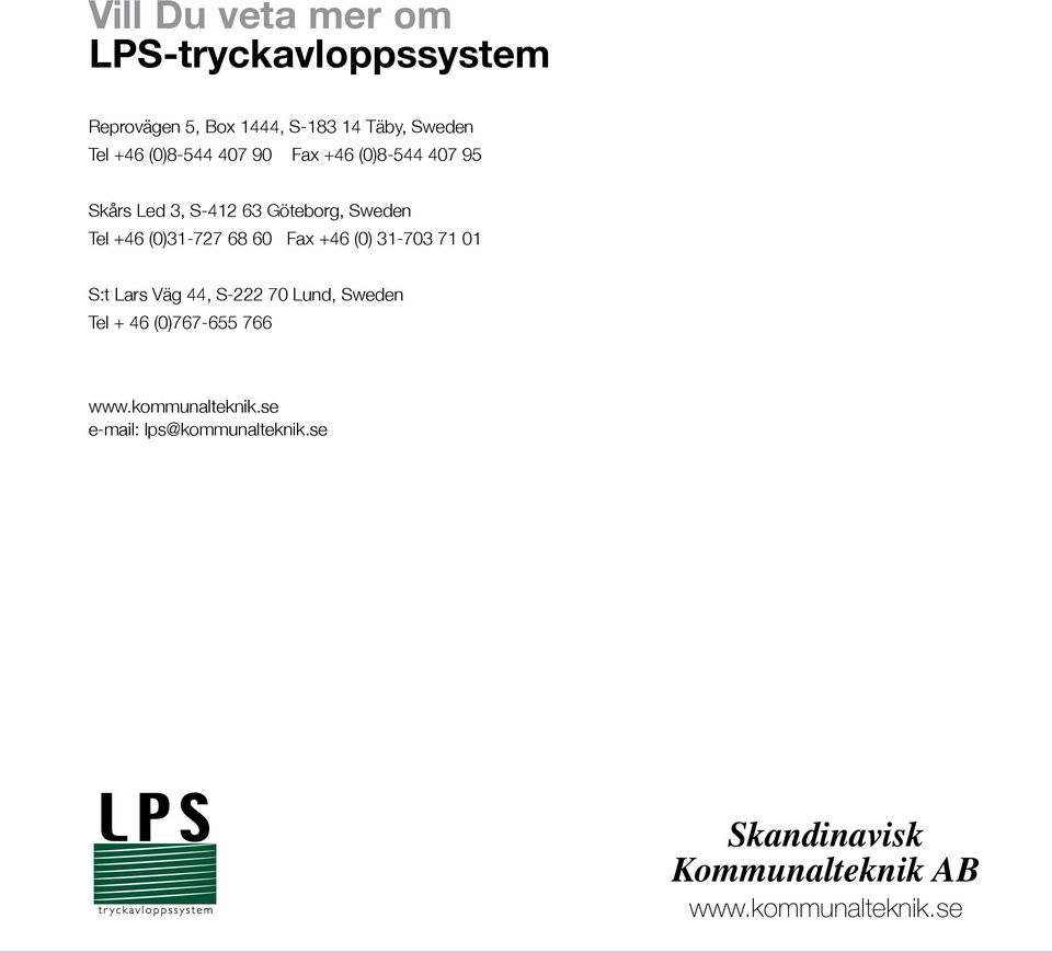 68 60 Fax +46 (0) 31-703 71 01 S:t Lars Väg 44, S-222 70 Lund, Sweden Tel + 46 (0)767-655 766 www.