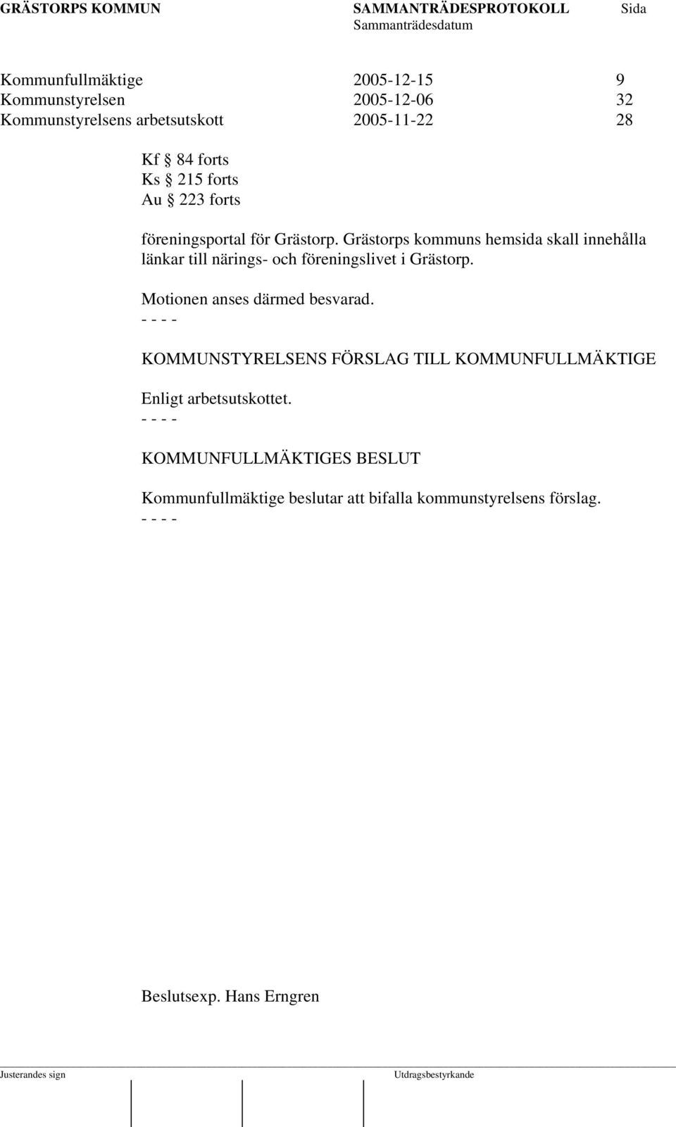 Grästorps kommuns hemsida skall innehålla länkar till närings- och föreningslivet i Grästorp.