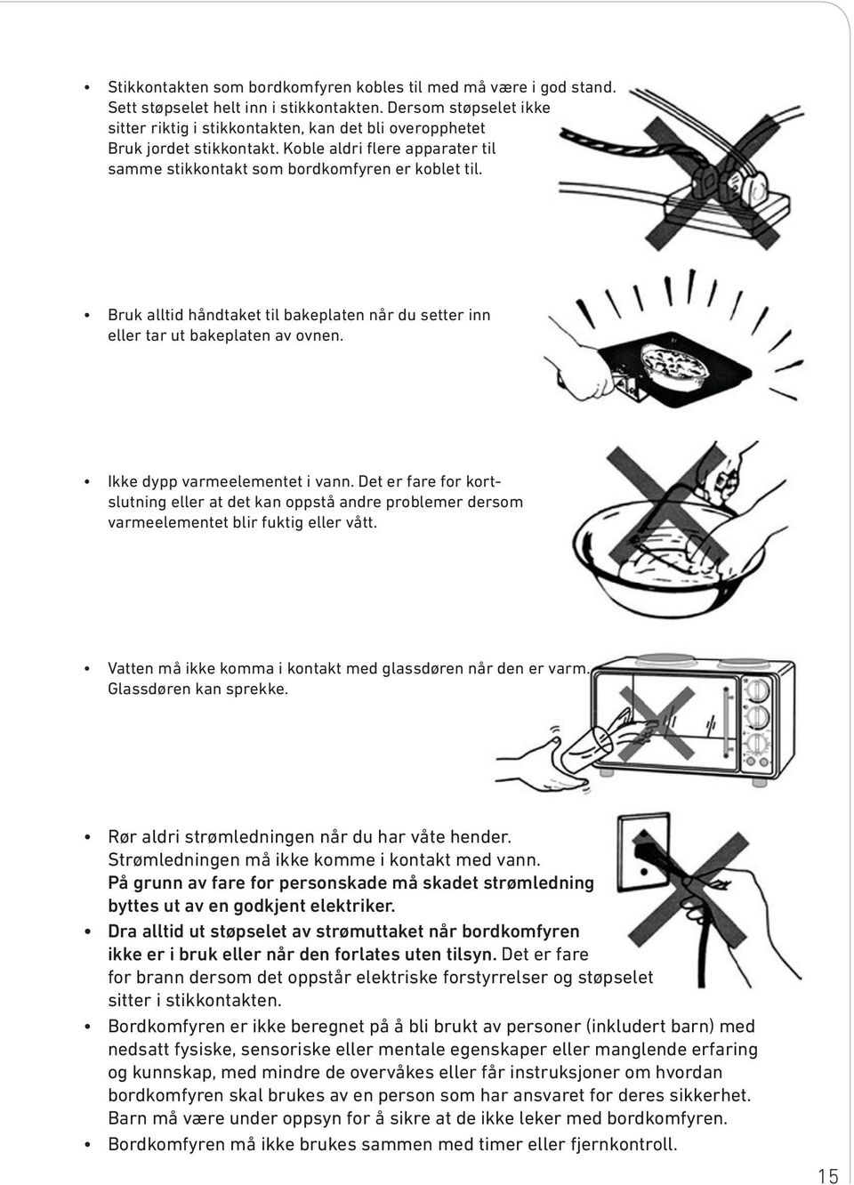 Bruk alltid håndtaket til bakeplaten når du setter inn eller tar ut bakeplaten av ovnen. Ikke dypp varmeelementet i vann.