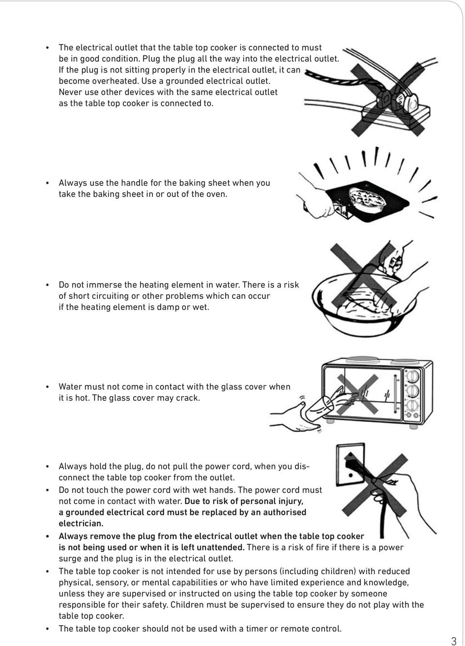 Never use other devices with the same electrical outlet as the table top cooker is connected to. Always use the handle for the baking sheet when you take the baking sheet in or out of the oven.