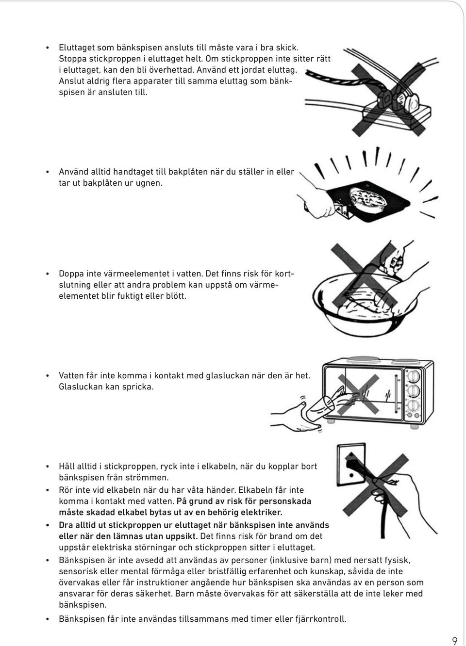 Doppa inte värmeelementet i vatten. Det finns risk för kortslutning eller att andra problem kan uppstå om värmeelementet blir fuktigt eller blött.